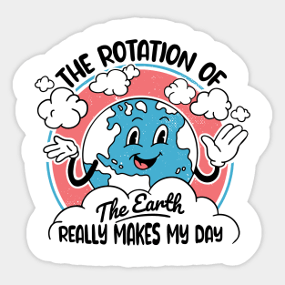 Science Teacher - Funny Earth's Rotation Makes My Day Sticker